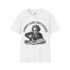 Cannot Hear Your Excuses Beethoven T-shirt