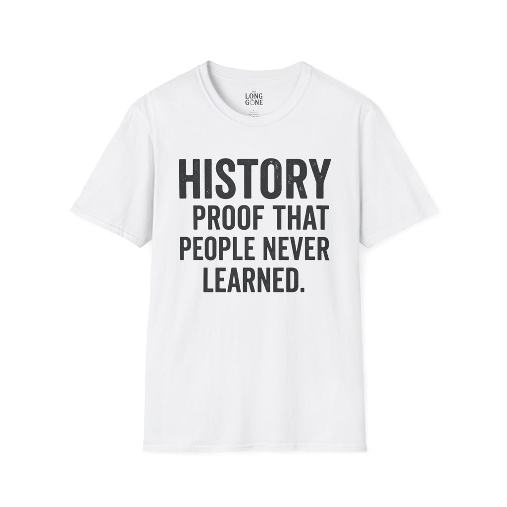 History: Proof That People Never Learned T-shirt