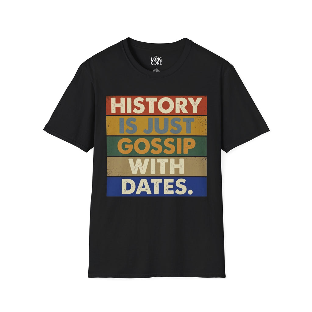 History Is Just Gossip With Dates T-shirt