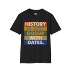 History Is Just Gossip With Dates T-shirt