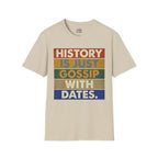 History Is Just Gossip With Dates T-shirt