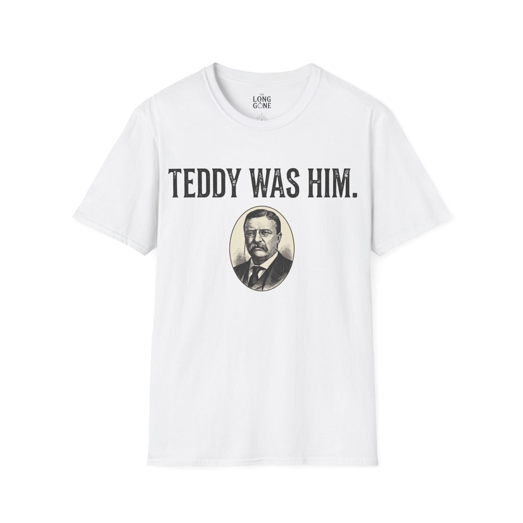 Teddy Was Him T-shirt