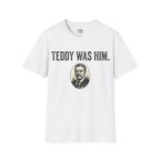 Teddy Was Him T-shirt