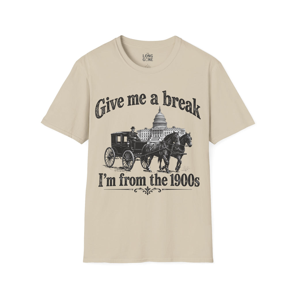Give Me a Break, I'm From the 1900s T-shirt