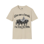 Give Me a Break, I'm From the 1900s T-shirt