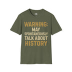 Warning: May Spontaneously Talk About History T-shirt