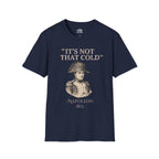 Napoleon "It's Not That Cold" T-shirt