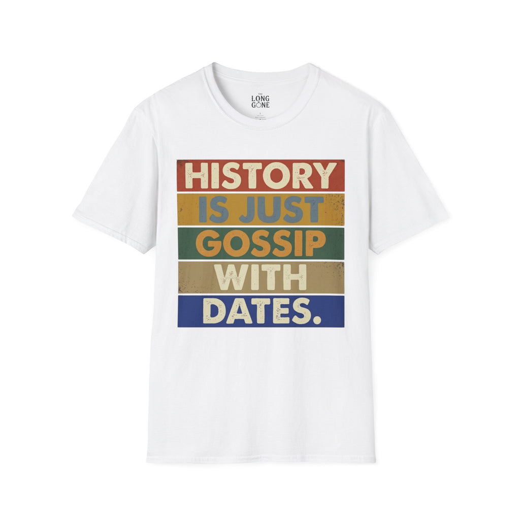 History Is Just Gossip With Dates T-shirt