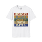 History Is Just Gossip With Dates T-shirt