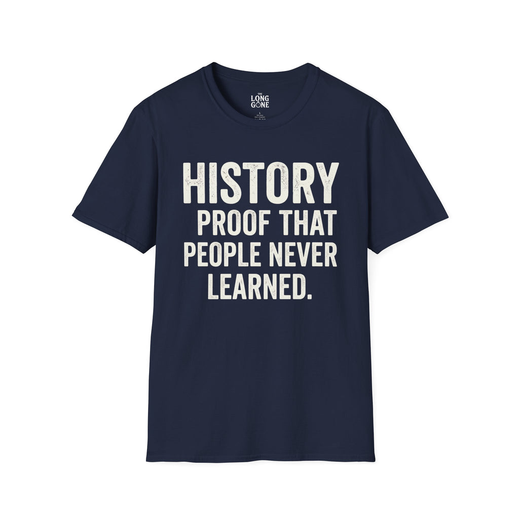 History: Proof That People Never Learned T-shirt