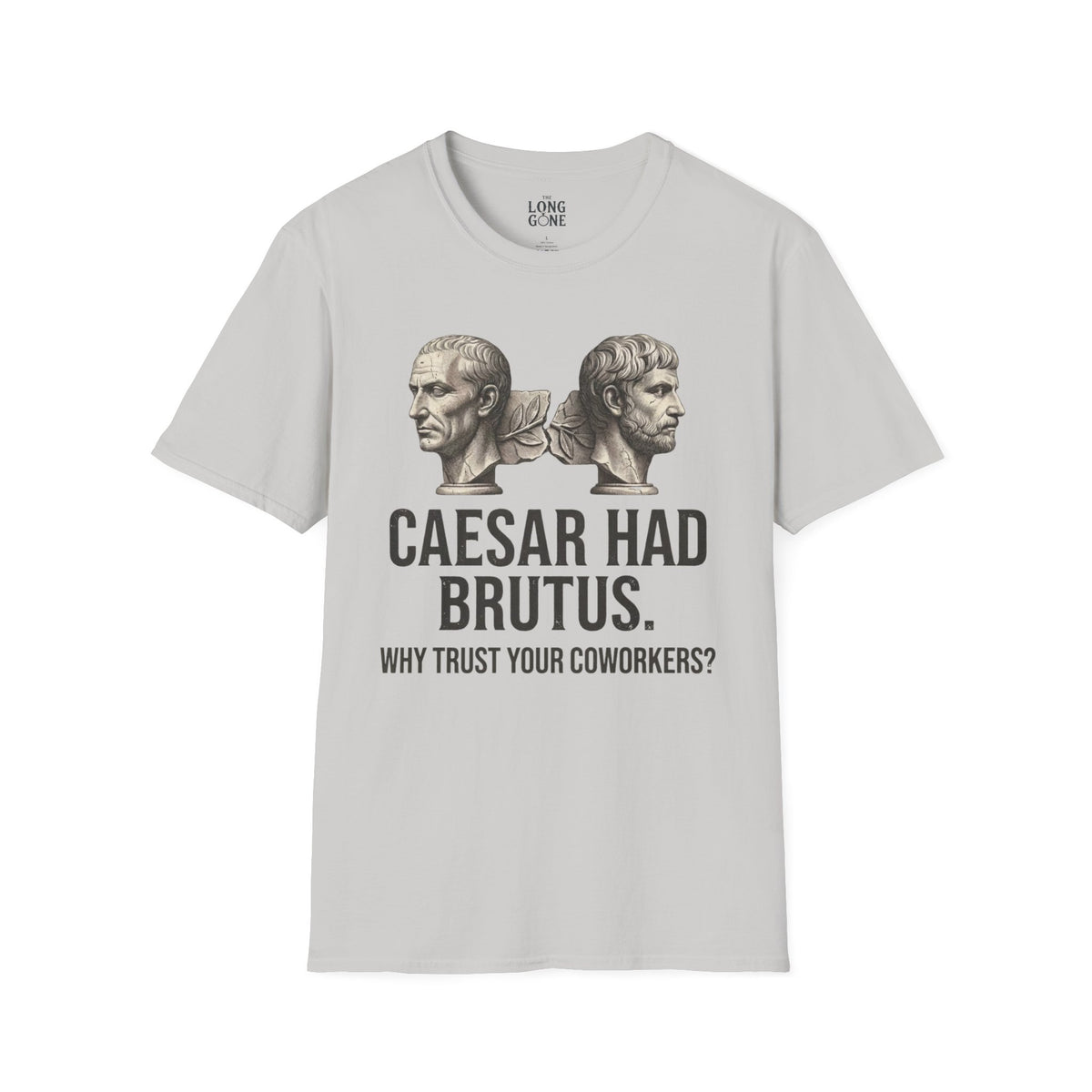 Caesar Had Brutus T-shirt — "Why Trust Your Coworkers?"