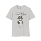 Napoleon "It's Not That Cold" T-shirt