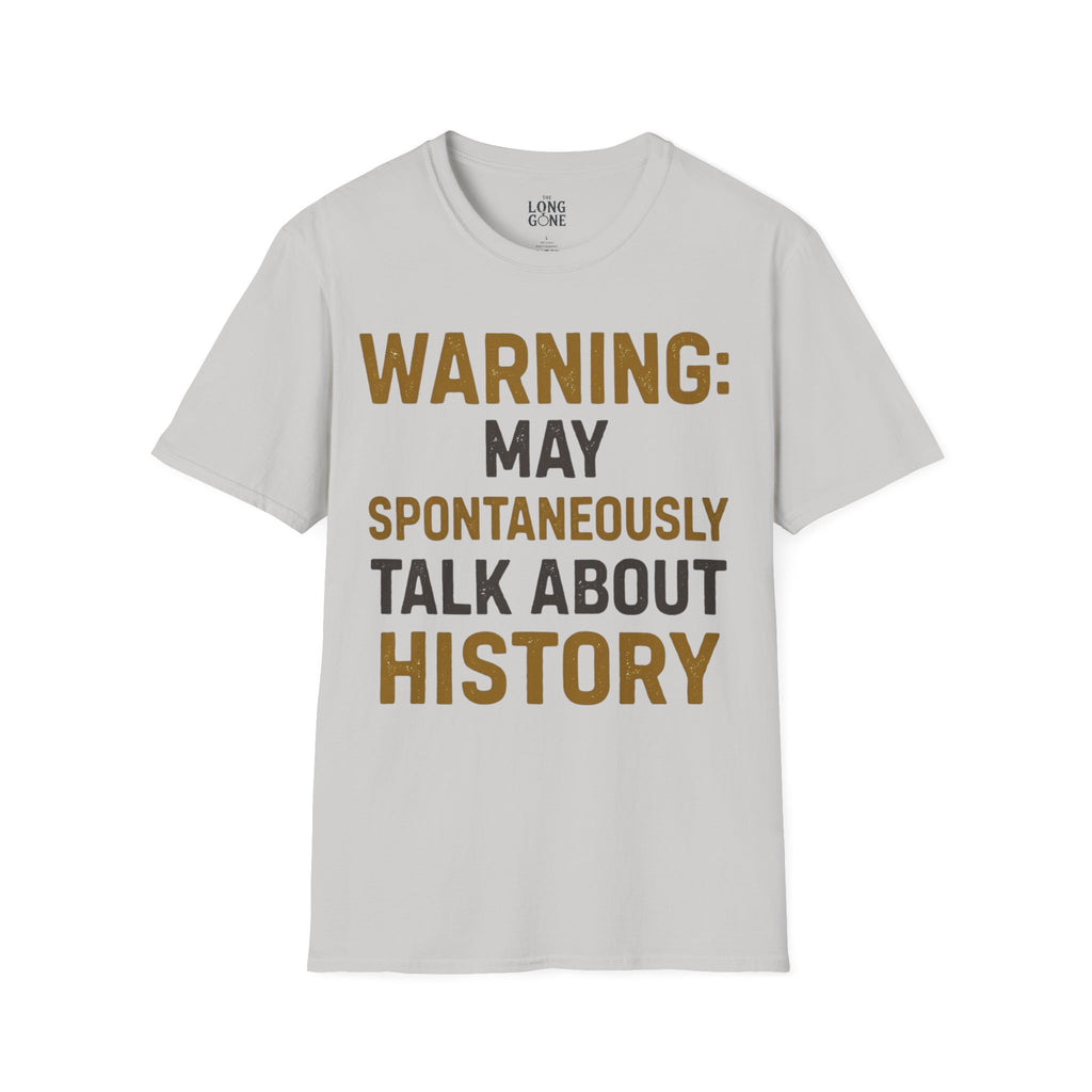 Warning: May Spontaneously Talk About History T-shirt