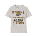 Warning: May Spontaneously Talk About History T-shirt