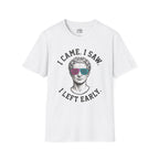 I Came. I Saw. I Left Early. T-shirt