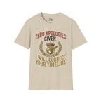 Zero Apologies Given, I Will Correct Your Timeline T-shirt