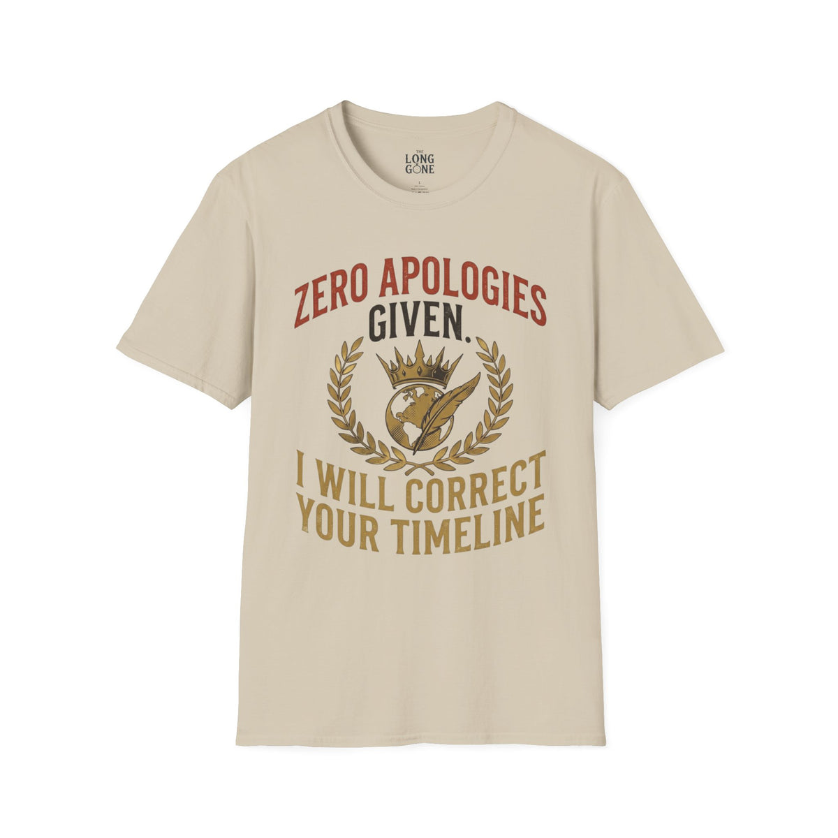 Zero Apologies Given, I Will Correct Your Timeline T-shirt
