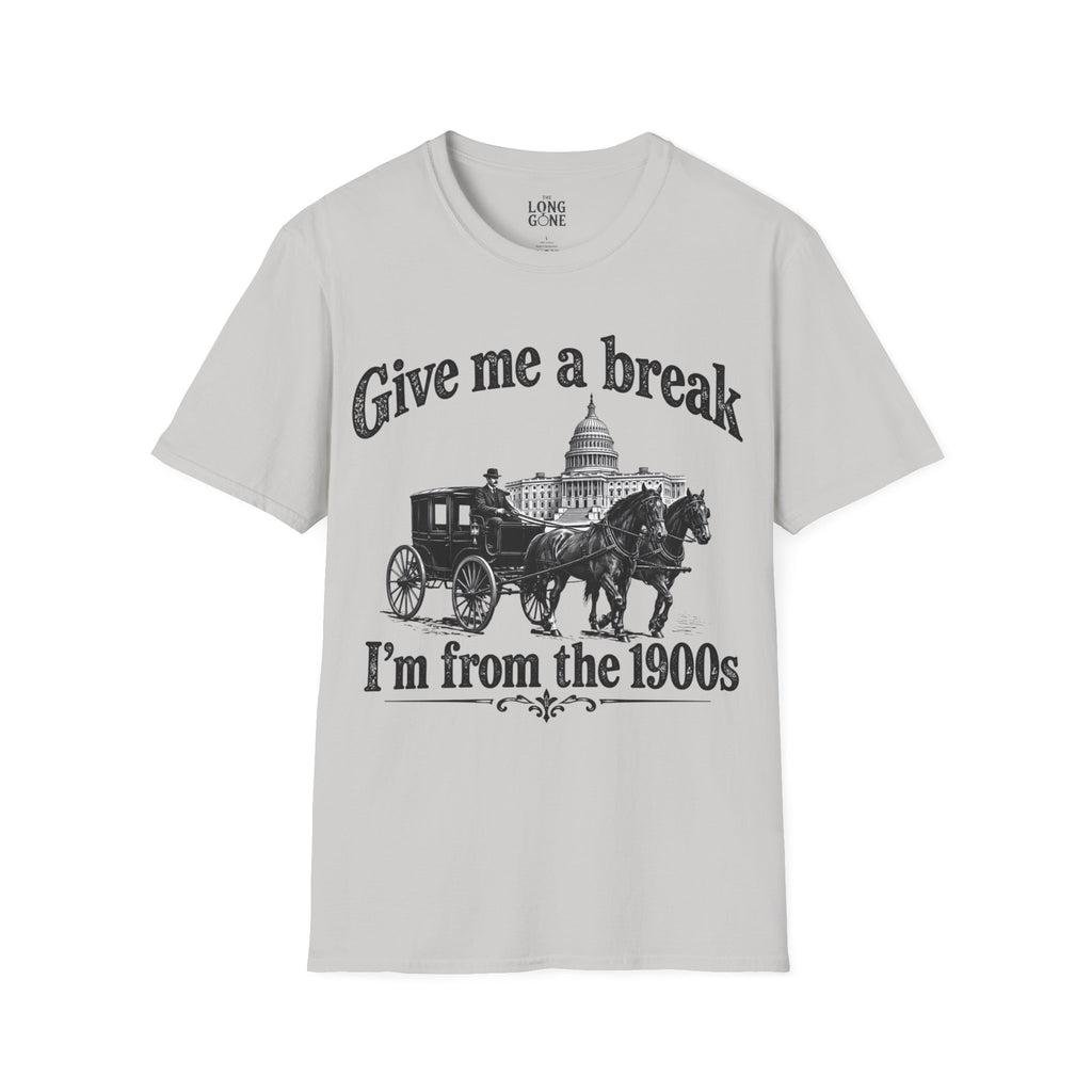 Give Me a Break, I'm From the 1900s T-shirt