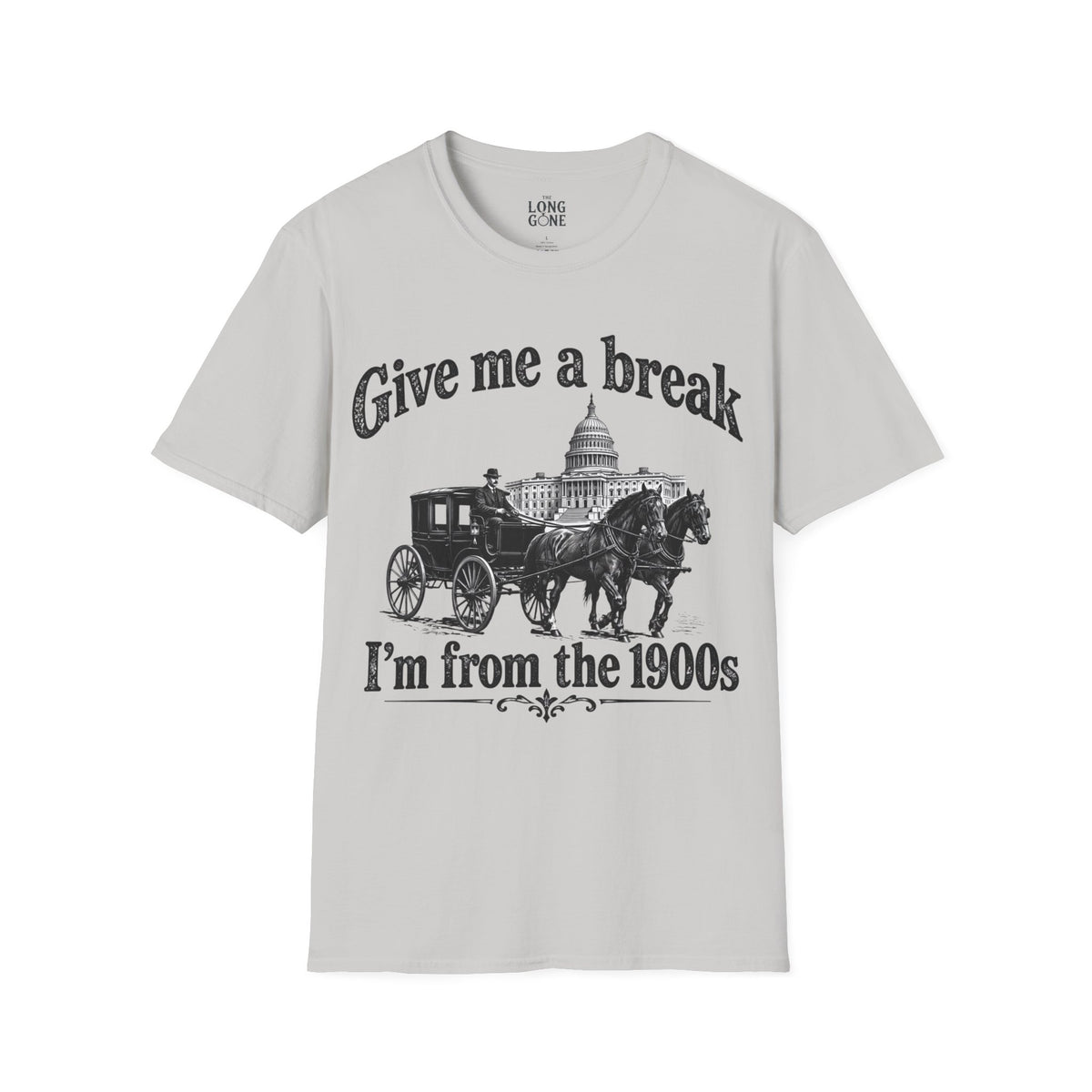 Give Me a Break, I'm From the 1900s T-shirt