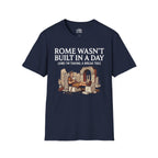 Rome Wasn't Built in a Day T-shirt