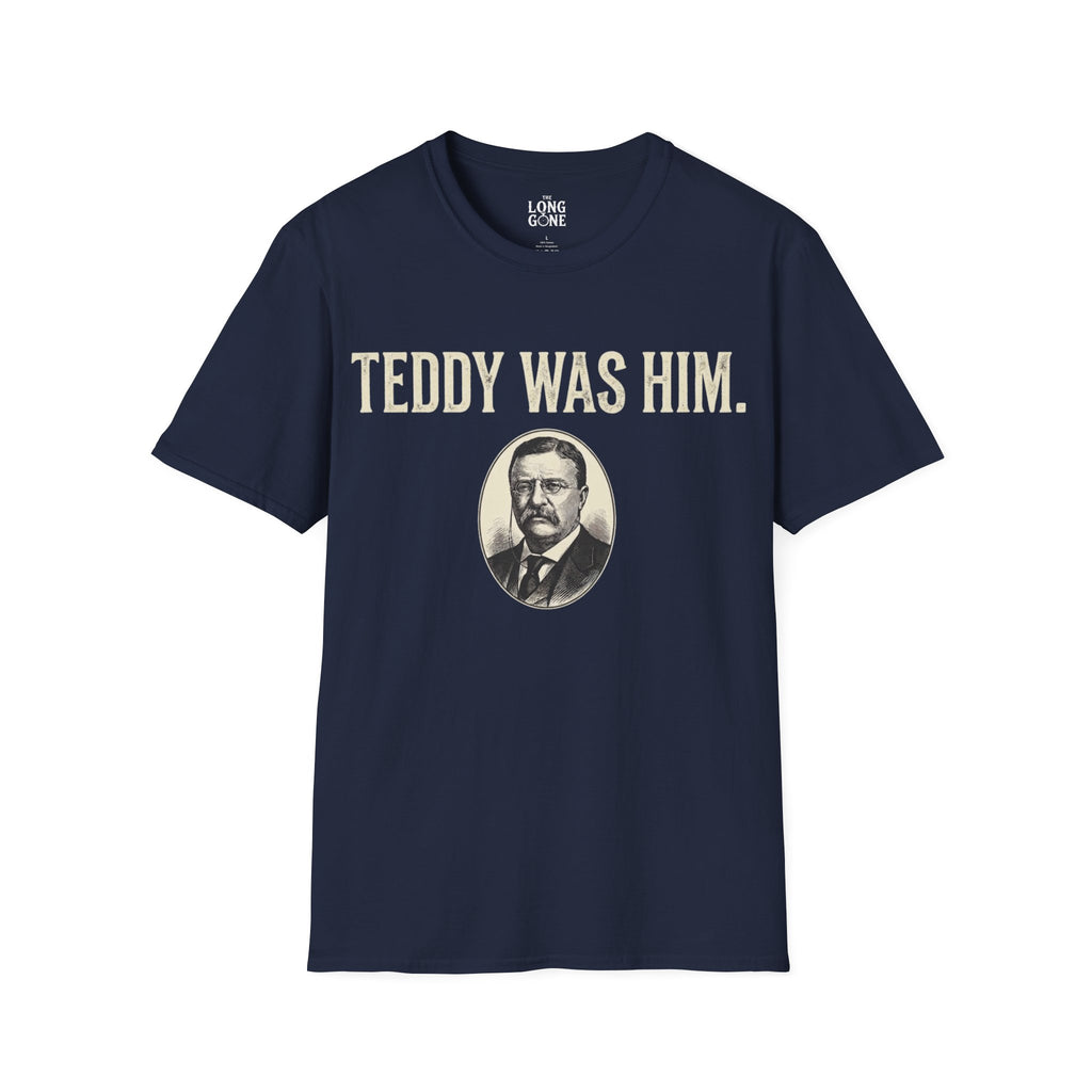 Teddy Was Him T-shirt