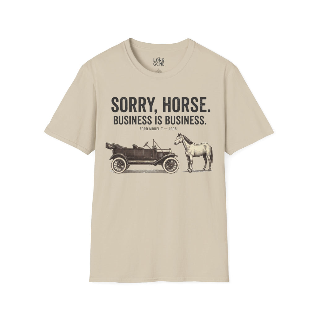 Sorry, Horse. Business Is Business. T-shirt