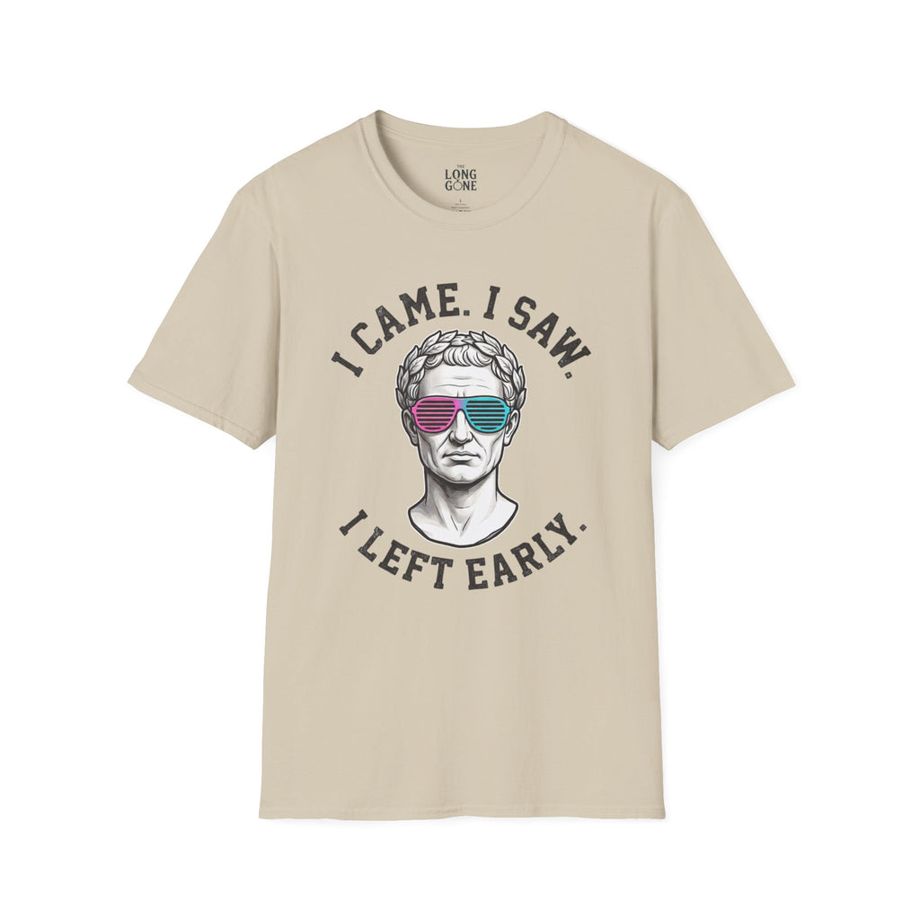 I Came. I Saw. I Left Early. T-shirt