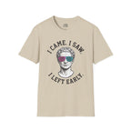 I Came. I Saw. I Left Early. T-shirt
