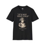 Napoleon "It's Not That Cold" T-shirt