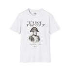 Napoleon "It's Not That Cold" T-shirt