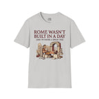 Rome Wasn't Built in a Day T-shirt