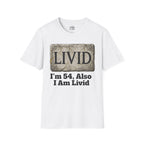 LIVID: I’m 54, Also I Am Livid T-shirt