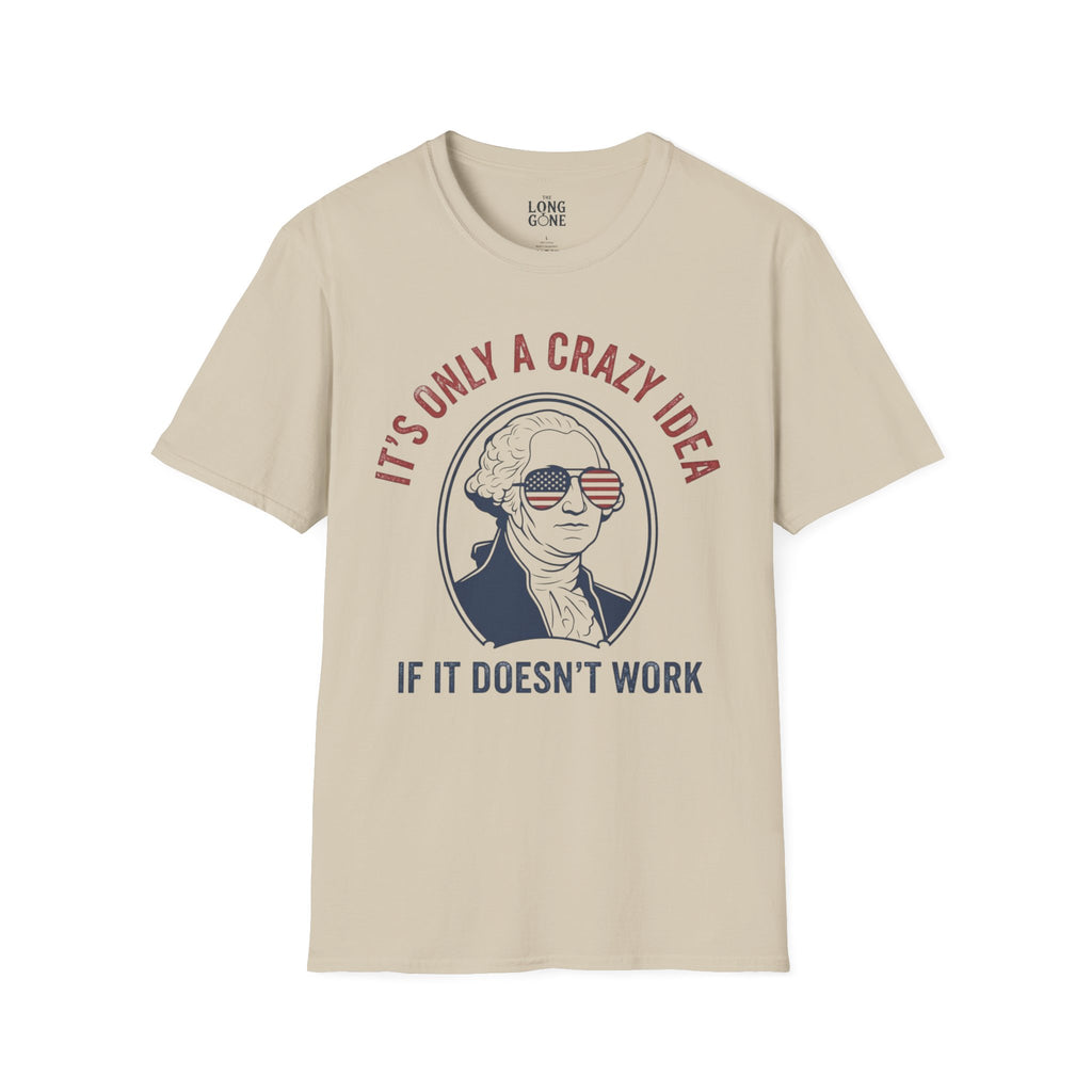 It’s Only a Crazy Idea If It Doesn’t Work George Washington T-shirt