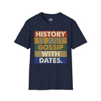 History Is Just Gossip With Dates T-shirt