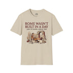 Rome Wasn't Built in a Day T-shirt