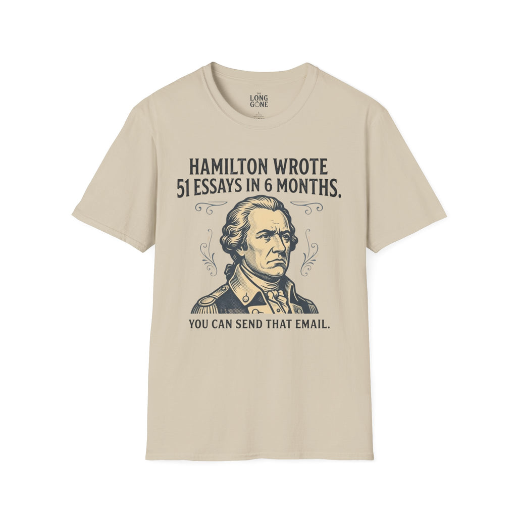 Hamilton Wrote 51 Essays in 6 Months T-shirt