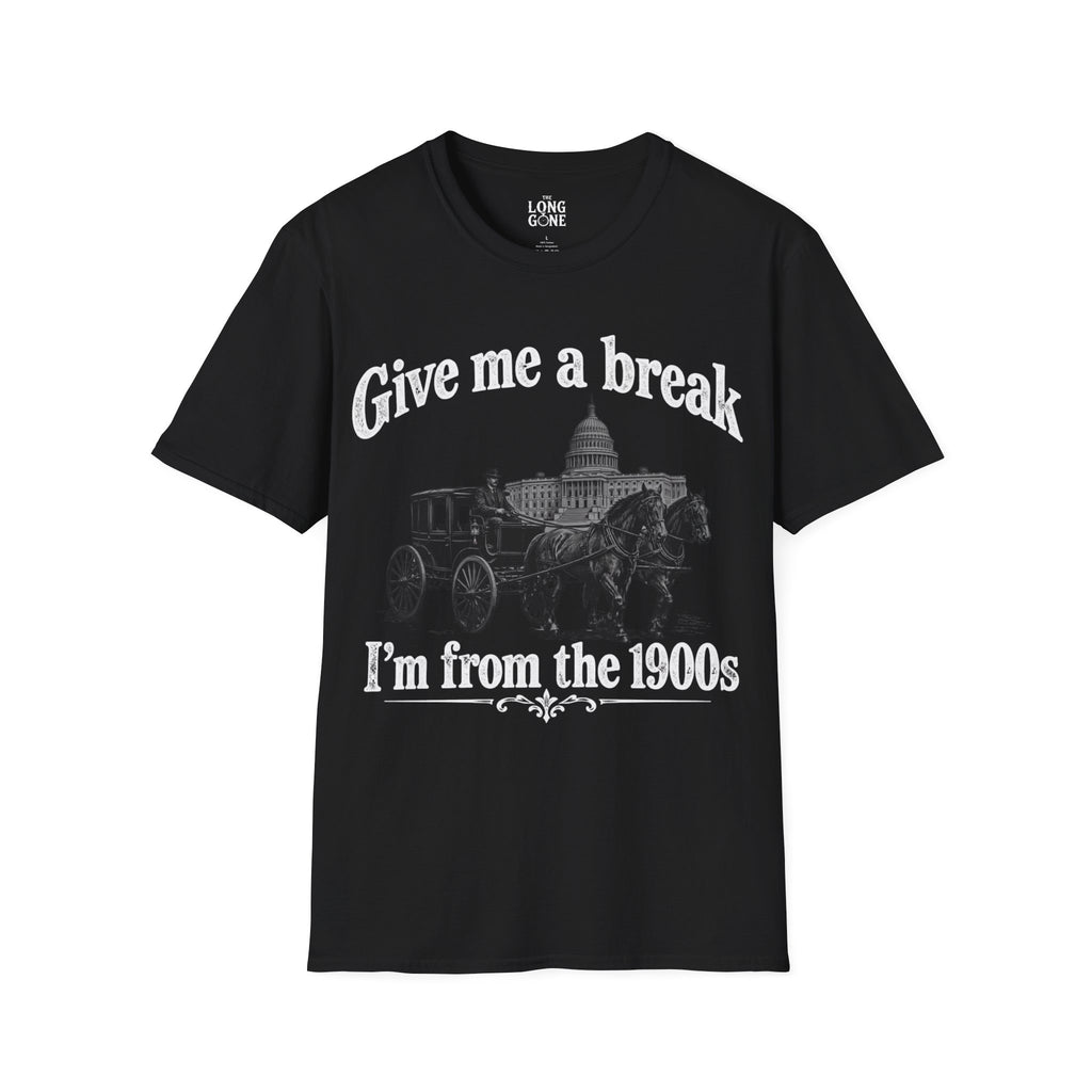Give Me a Break, I'm From the 1900s T-shirt