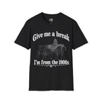 Give Me a Break, I'm From the 1900s T-shirt