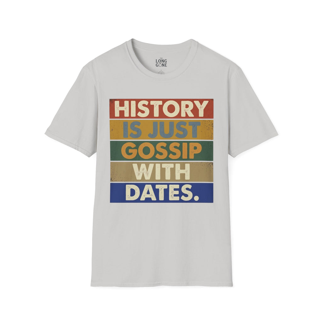 History Is Just Gossip With Dates T-shirt