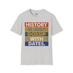 History Is Just Gossip With Dates T-shirt