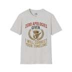 Zero Apologies Given, I Will Correct Your Timeline T-shirt