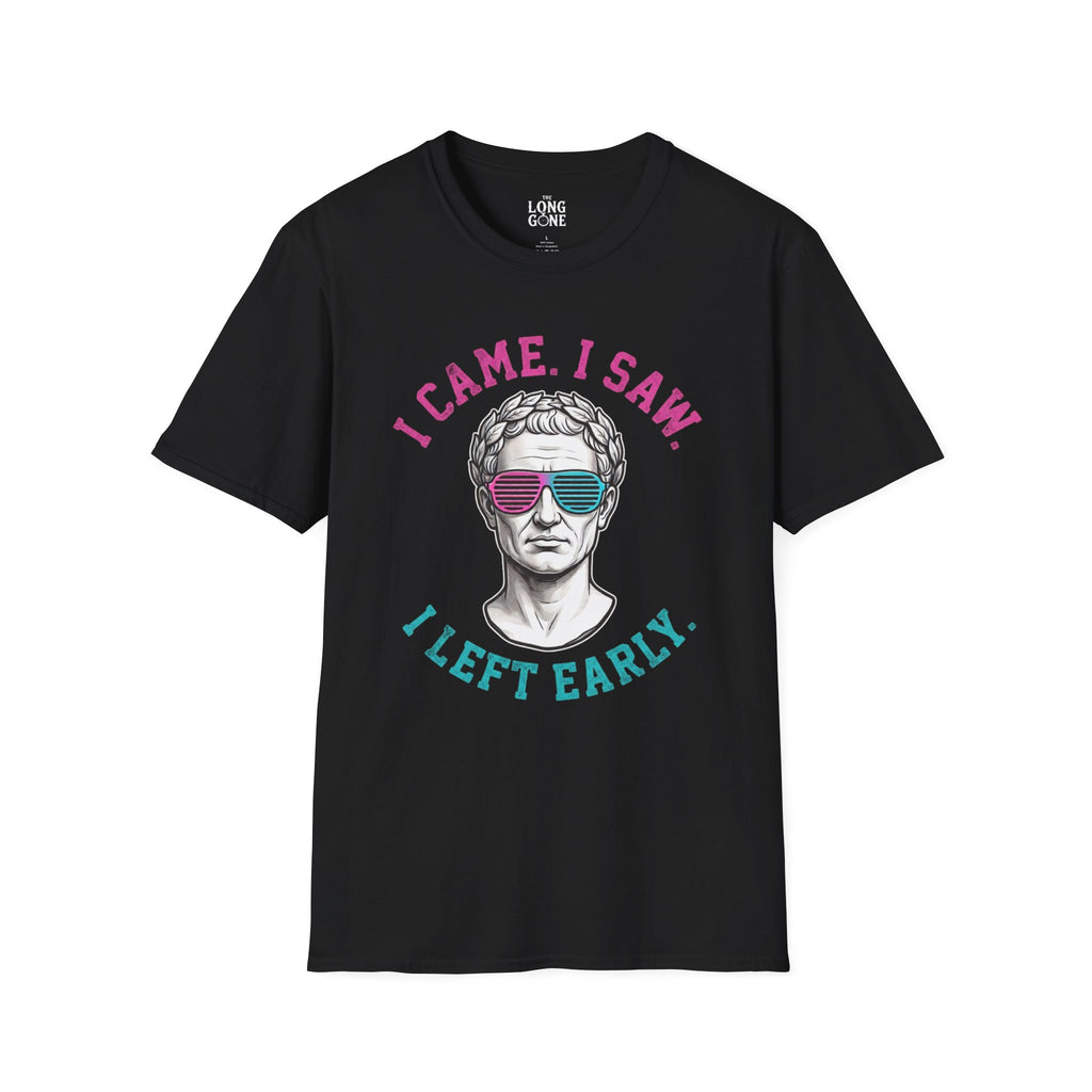 I Came. I Saw. I Left Early. T-shirt