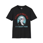 It’s Only a Crazy Idea If It Doesn’t Work George Washington T-shirt