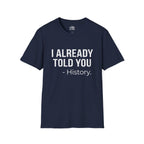 I Already Told You - History T-shirt
