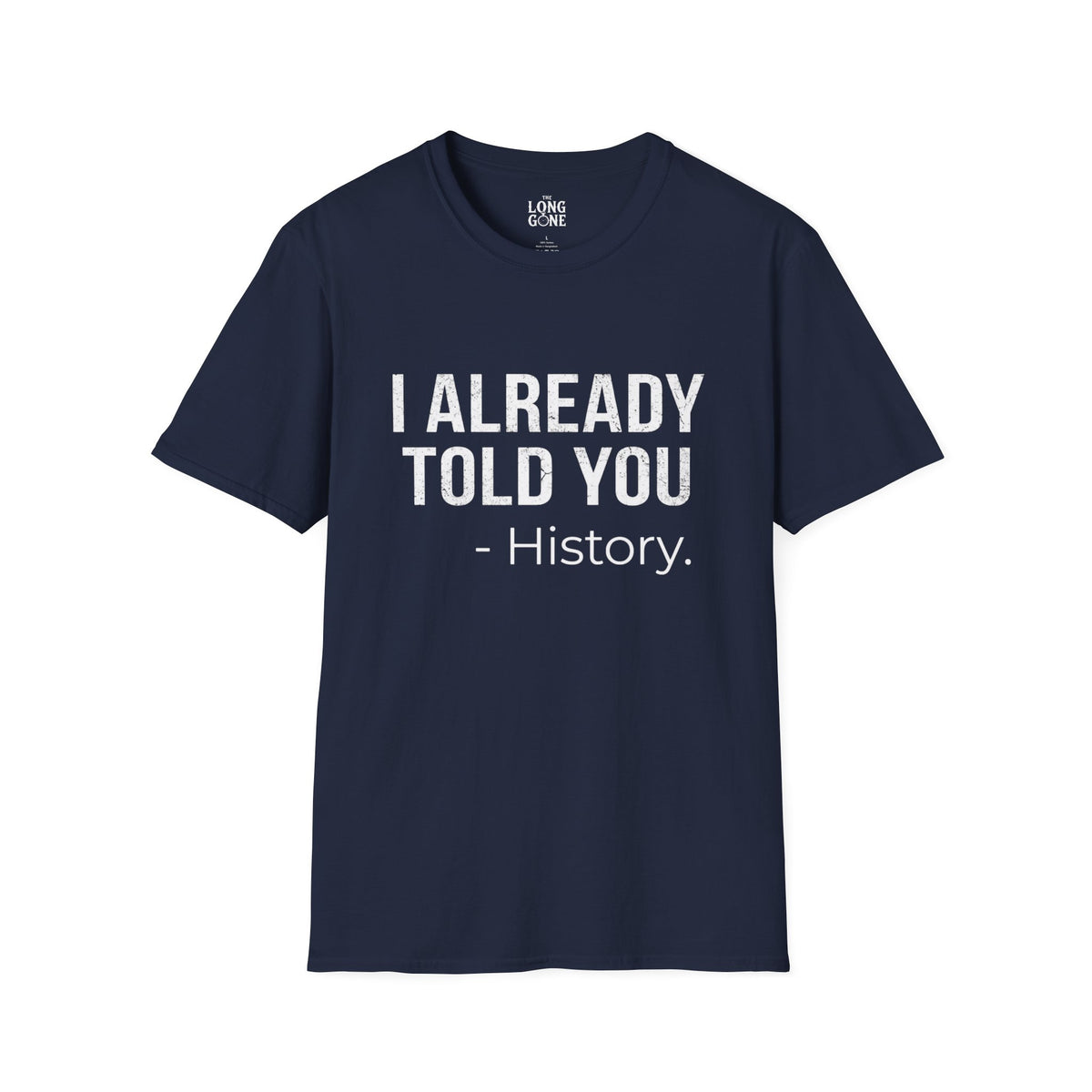 I Already Told You - History T-shirt