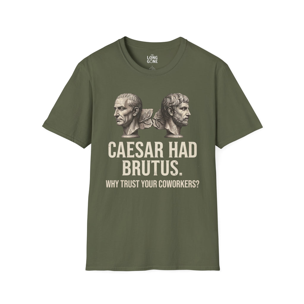 Caesar Had Brutus T-shirt — "Why Trust Your Coworkers?"