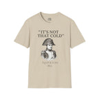 Napoleon "It's Not That Cold" T-shirt