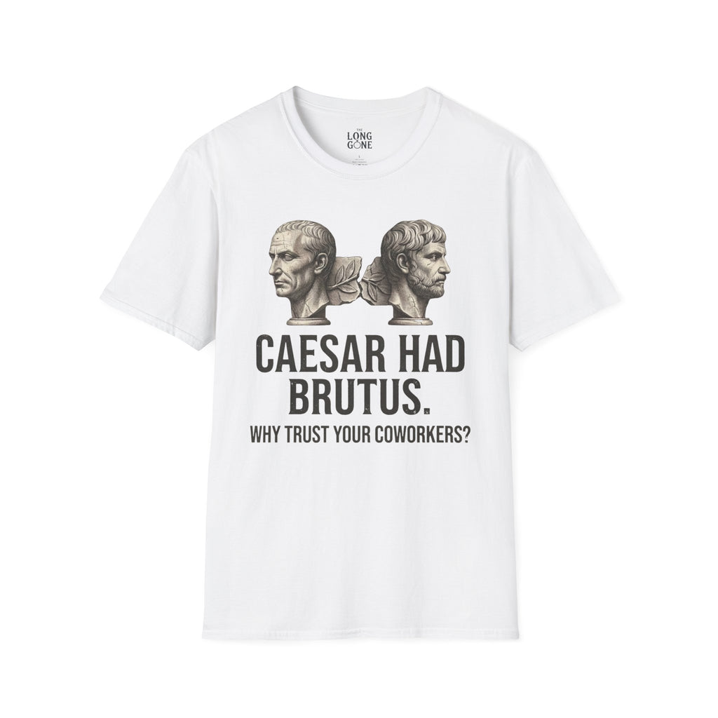 Caesar Had Brutus T-shirt — "Why Trust Your Coworkers?"