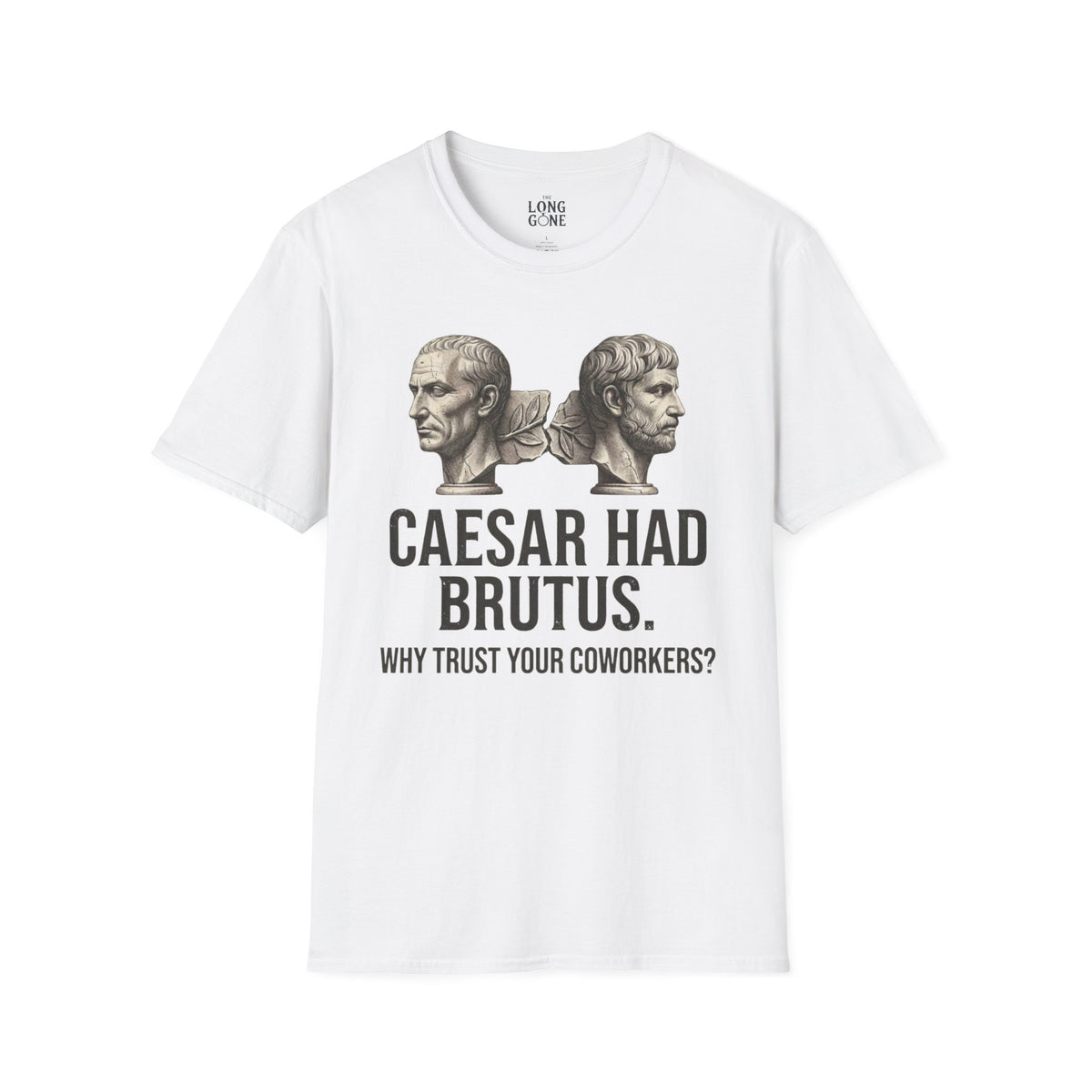 Caesar Had Brutus T-shirt — "Why Trust Your Coworkers?"