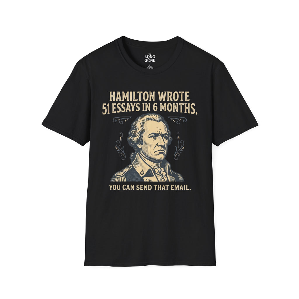 Hamilton Wrote 51 Essays in 6 Months T-shirt